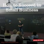 How to Succeed in Small Business
