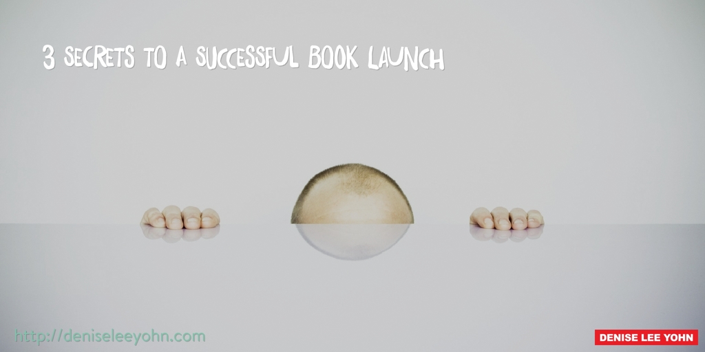 3 Secrets to a Successful Book Launch - Denise Lee Yohn
