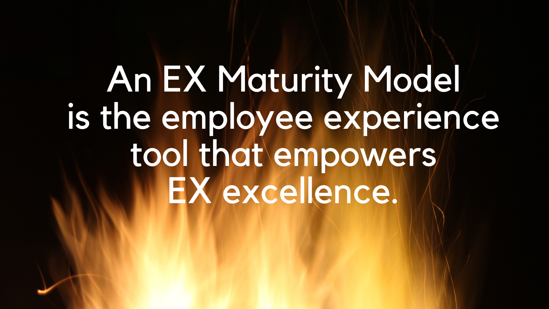 Use An EX Maturity Model To Empower EX Excellence