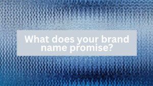 text: What does your brand name promise?